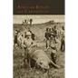 African Rifles and Cartridges: The Experiences and Opinions of a Professional Ivory Hunter - Paperback