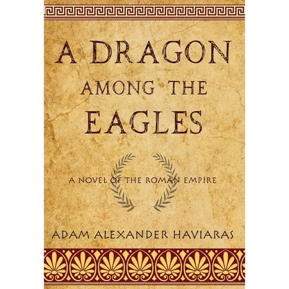 A Dragon among the Eagles: A Novel of the Roman Empire - Hardcover