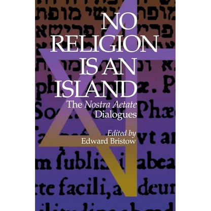 No Religion Is an Island: The Nostra Aetate Dialogues - Hardcover