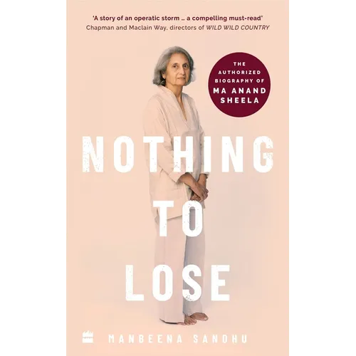 Nothing to Lose: The Authorized Biography of Ma Anand Sheela - Paperback
