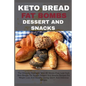 Keto Bread Fat Bombs Dessert and Snacks: The Ultimate Cookbook With 80 Gluten-Free, Low Carb Keto Breads, Fat Bombs Dessert And Snacks Recipes For Wei - Paperback