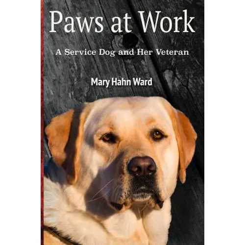 Paws at Work: A Service Dog and Her Veteran - Paperback