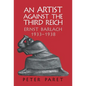 An Artist Against the Third Reich: Ernst Barlach, 1933 1938 - Hardcover