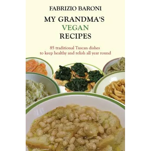 My Grandma's Vegan Recipes: 85 traditional Tuscan dishes to keep healthy and relish all year round - Paperback