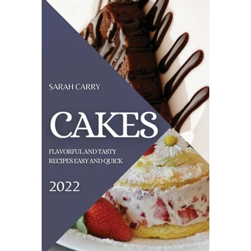 Cakes 2022: Flavorful and Tasty Recipes Easy and Quick - Paperback