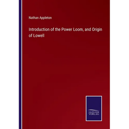Introduction of the Power Loom, and Origin of Lowell - Paperback