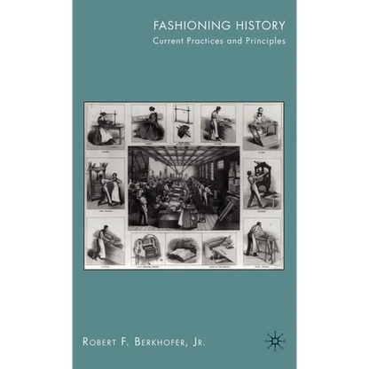 Fashioning History: Current Practices and Principles - Hardcover