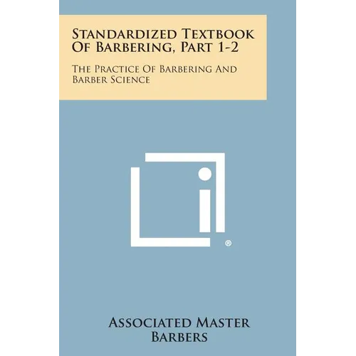 Standardized Textbook of Barbering, Part 1-2: The Practice of Barbering and Barber Science - Paperback