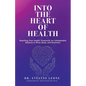 Into the Heart of Health: Reaching Your Health Threshold, an Unshakeable Balance in Mind, Body, and Emotions - Paperback