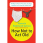 How Not to ACT Old: 185 Ways to Pass for Phat, Sick, Dope, Awesome, or at Least Not Totally Lame - Paperback