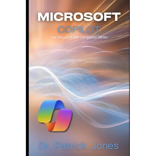 Microsoft Copilot: The Microsoft 365 Companion Series - Paperback