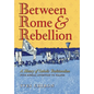 Between Rome and Rebellion: A History of Catholic Traditionalism with Special Attention to France - Hardcover
