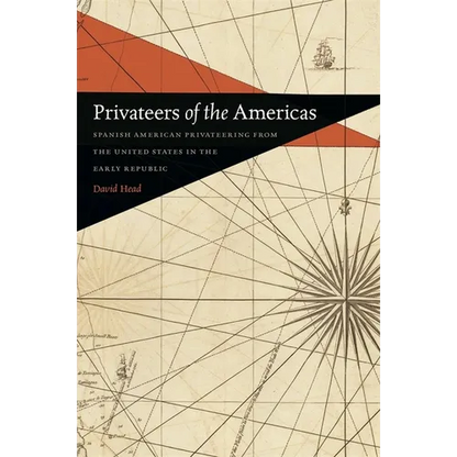 Privateers of the Americas: Spanish American Privateering from the United States in the Early Republic - Paperback