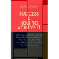 Success & How to Achieve It: The Key to Success, Acres of Diamonds, Praying for Money, What You Can Do With Your Will Power & Every Man His Own Uni - Paperback