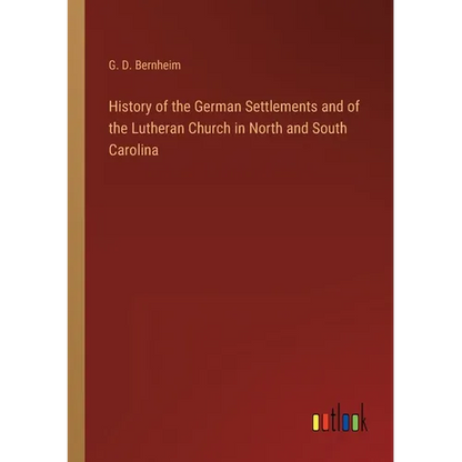 History of the German Settlements and of the Lutheran Church in North and South Carolina - Paperback