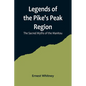 Legends of the Pike's Peak Region; The Sacred Myths of the Manitou - Paperback