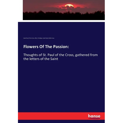Flowers Of The Passion: Thoughts of St. Paul of the Cross, gathered from the letters of the Saint - Paperback