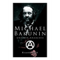 Michael Bakunin und die Anarchie: Der Weg eines Revolutionärs - Paperback