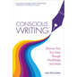 Conscious Writing: Discover Your True Voice Through Mindfulness and More - Paperback