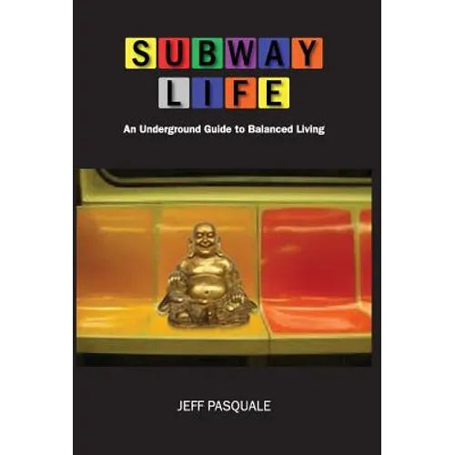 Subway Life: An Underground Guide to Balanced Living - Hardcover