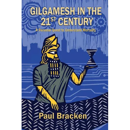 Gilgamesh in the 21st Century: A Personal Quest to Understand Mortality - Paperback