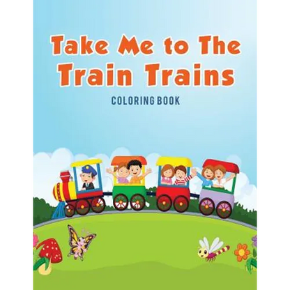 Take Me to The Train Trains Coloring Book - Paperback
