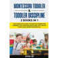 Montessori Toddler & Toddler Discipline: 2 Books in 1: The Complete Guide to Positive Parenting Mindset for Toddler Discipline that Helps Your Child G - Paperback