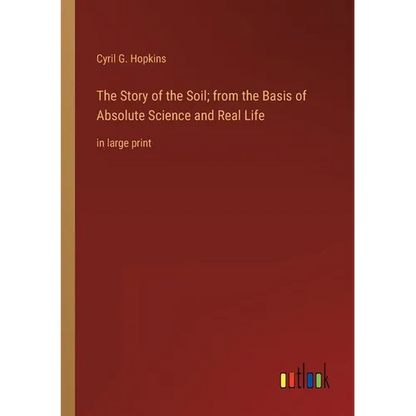 The Story of the Soil; from the Basis of Absolute Science and Real Life: in large print - Paperback