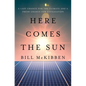Here Comes the Sun: A Last Chance for the Climate and a Fresh Chance for Civilization - Hardcover