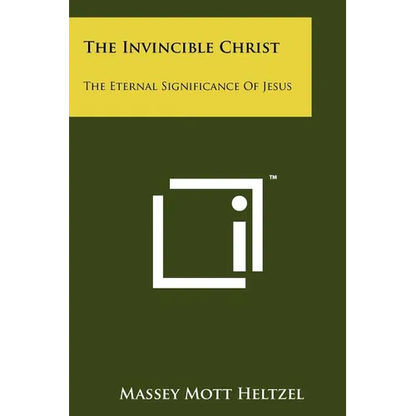 The Invincible Christ: The Eternal Significance Of Jesus - Paperback