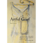 Artful Grief: A Diary of Healing - Paperback