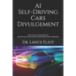 AI Self-Driving Cars Divulgement: Practical Advances In Artificial Intelligence And Machine Learning - Paperback