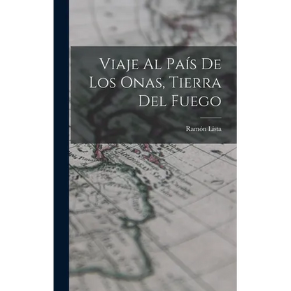 Viaje Al País De Los Onas, Tierra Del Fuego - Hardcover