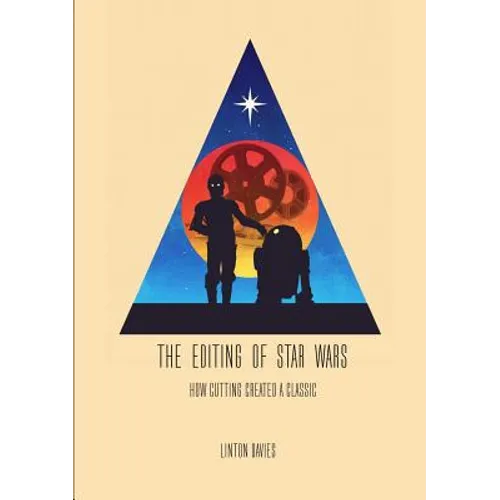 The Editing of Star Wars: How Cutting Created a Classic - Paperback