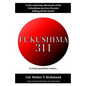 Fukushima 311: Is the enduring aftermath of the Fukushima nuclear disaster killing off the Earth? - Paperback