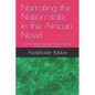 Narrating the Nation-state in the African Novel: Chinua Achebe, Ngugi wa Thiong'o, Ayi Kwei Armah and Kofi Awoonor - Paperback