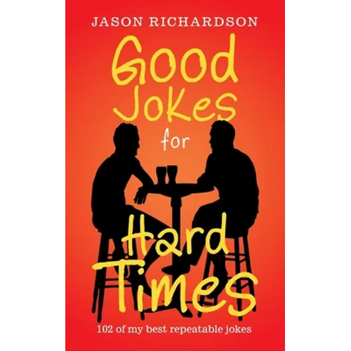 Good Jokes for Hard Times: 102 of My Best Repeatable Jokes - Paperback