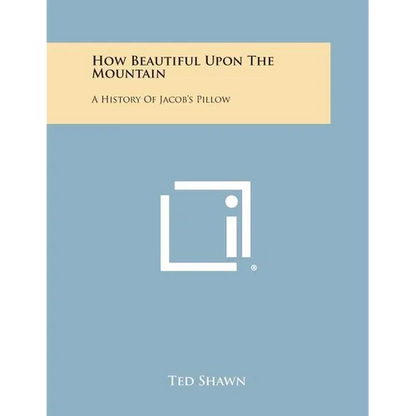 How Beautiful Upon the Mountain: A History of Jacob's Pillow - Paperback
