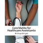 Core Maths for Healthcare Assistants: Guide, Workbook and Worked Examples - Paperback