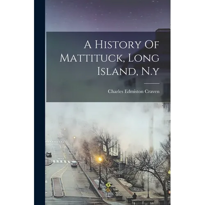 A History Of Mattituck, Long Island, N.y - Paperback