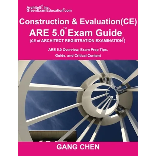 Construction and Evaluation (CE) ARE 5 Exam Guide (Architect Registration Exam): ARE 5.0 Overview, Exam Prep Tips, Guide, and Critical Content - Paperback