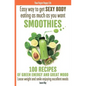 Easy way to get SEXY BODY eating as much as you want. SMOOTHIES. 100 recipes of green energy and great mood. Loose weight and smile enjoying excellent - Paperback