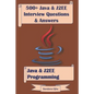 500+ Java & J2ee Interview Questions & Answers: Java & J2ee Programming - Paperback