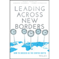 Leading Across New Borders: How to Succeed as the Center Shifts - Hardcover
