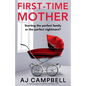 First-Time Mother: A completely gripping and addictive psychological thriller - Paperback