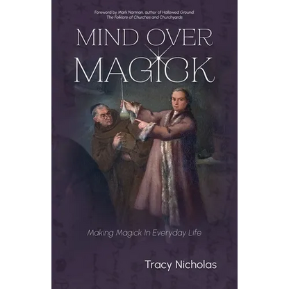 Mind Over Magick: Making Magick in Everyday Life - Paperback