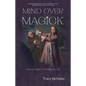 Mind Over Magick: Making Magick in Everyday Life - Paperback