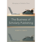 Business of Scholarly Publishing: Managing in Turbulent Times - Hardcover