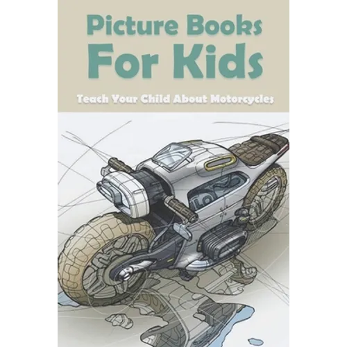Picture Books For Kids: Teach Your Child About Motorcycles: Childrens Books About Motorcycles - Paperback