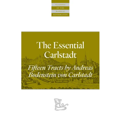 The Essential Carlstadt: Fifteen Tracts by Andreas Bodenstein (Carlstadt) Von Karlstadt - Paperback